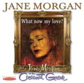 Album artwork for What Now My Love? & Jane Morgan at the Cocoanut Gr