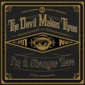 Album artwork for THE DEVIL MAKES THREE: I'M A STRANGER HERE
