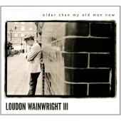 Album artwork for Loudon Wainwright III: Older Than My Old man Now