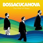 Album artwork for Bossa Cuca Nova: Our Kind Of Bossa
