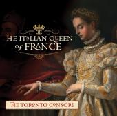 Album artwork for The Italian Queen of France / Toronto Consort