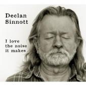 Album artwork for Declan Sinnott: I Love the Noise it Makes