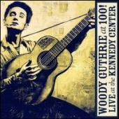 Album artwork for Woody Guthrie: At 100!Live At The Kennedy Center