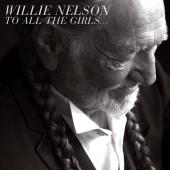 Album artwork for WILLIE NELSON - TO ALL THE GIRLS...